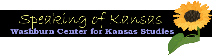 Speaking of Kansas, Newsletter of Washburn Center for Kansas Studies